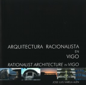 Arquitectura racionalista en Vigo = Rationalist architecture in Vigo