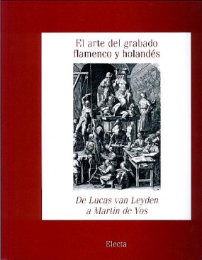 El arte del grabado flamenco y holandés: De Lucas van Leyden a Martin de Vos: Estampas de la Biblioteca Nacional